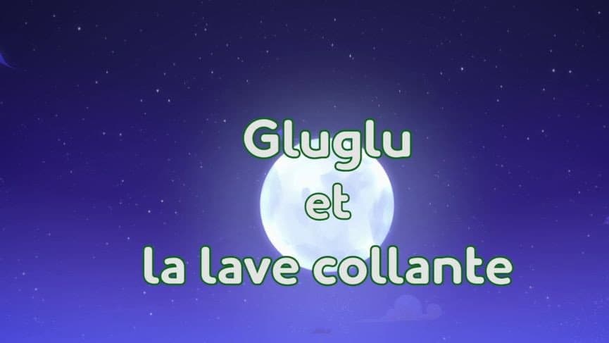 Gluglu et la lave collante Gluglu et la lave collante