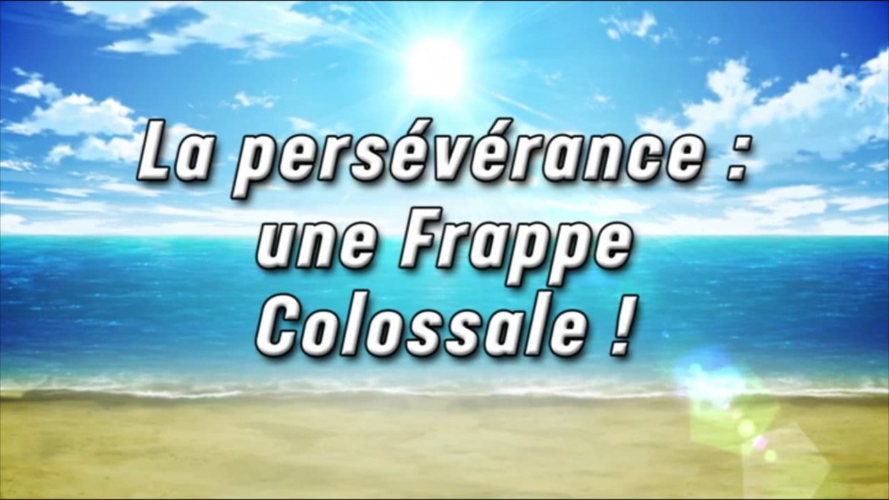La persévérance : une Frappe Colossale ! La persévérance : une Frappe Colossale !