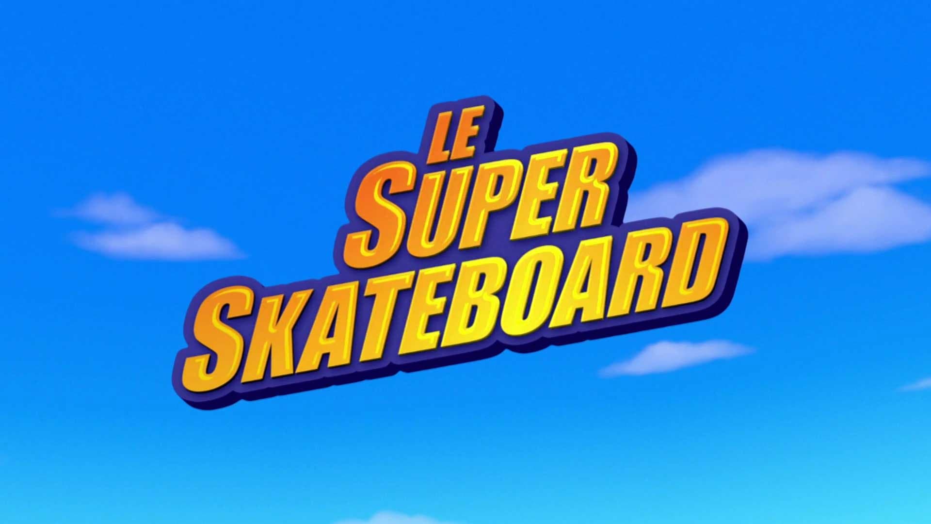 Le super skateboard Le super skateboard