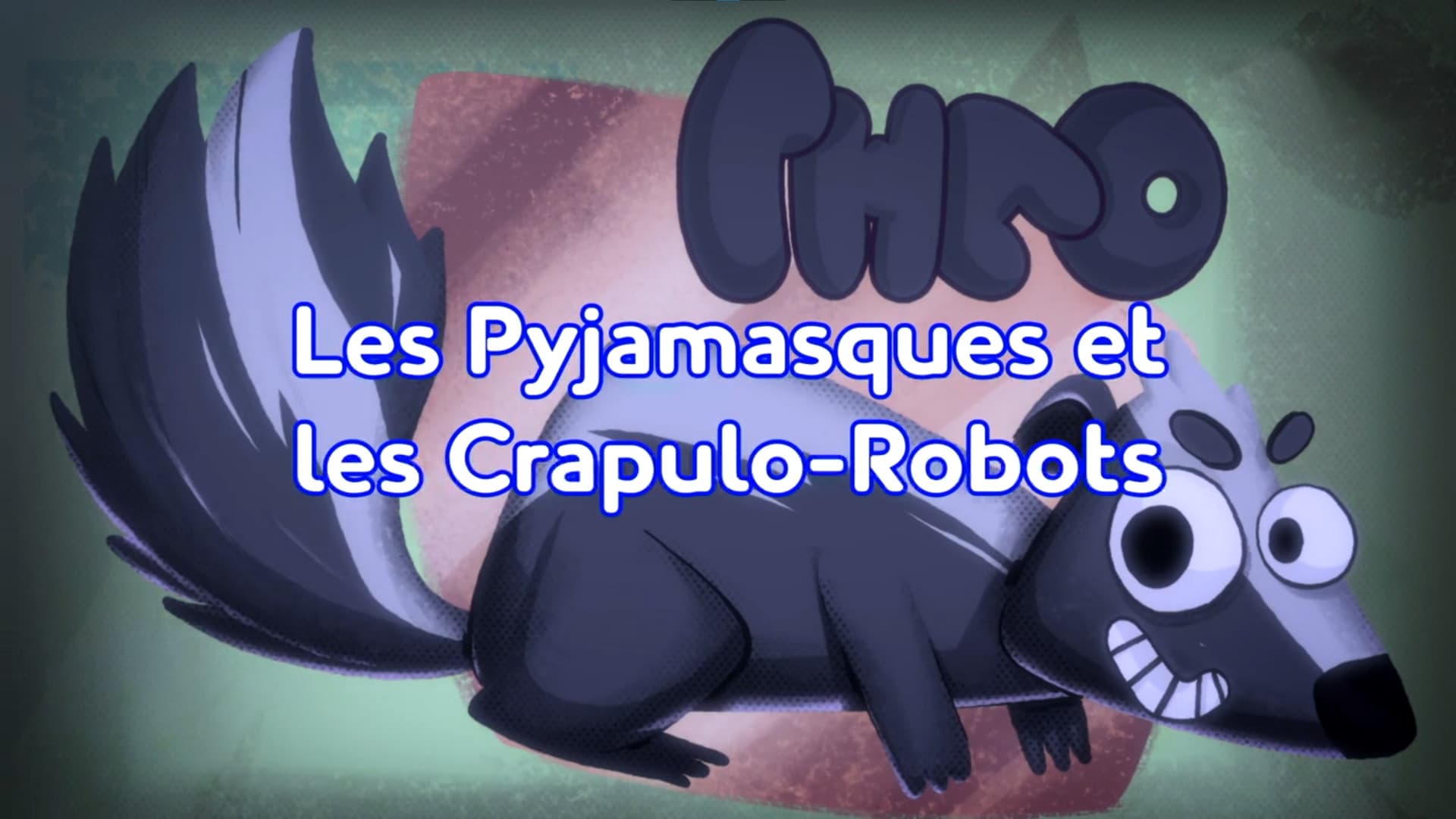 Les Pyjamasques et les Crapulo-Robots Les Pyjamasques et les Crapulo-Robots