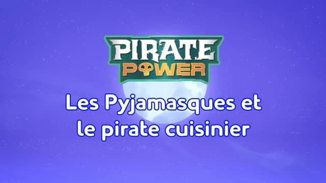 Pirate Power : Les Pyjamasques et le pirate cuisinier Pirate Power : Les Pyjamasques et le pirate cuisinier