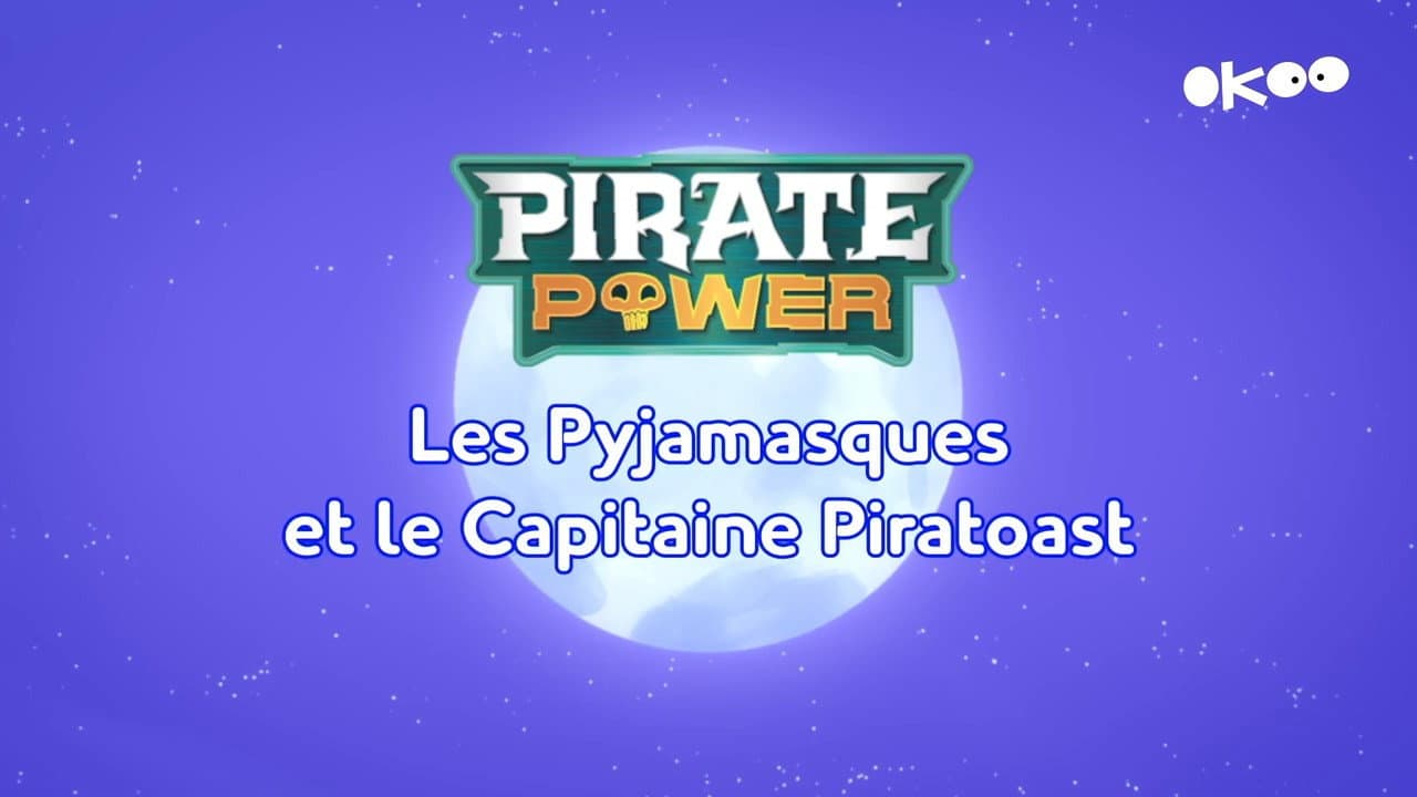 Pirate Power : Les Pyjamasques et le Capitaine Piratoast Pirate Power : Les Pyjamasques et le Capitaine Piratoast