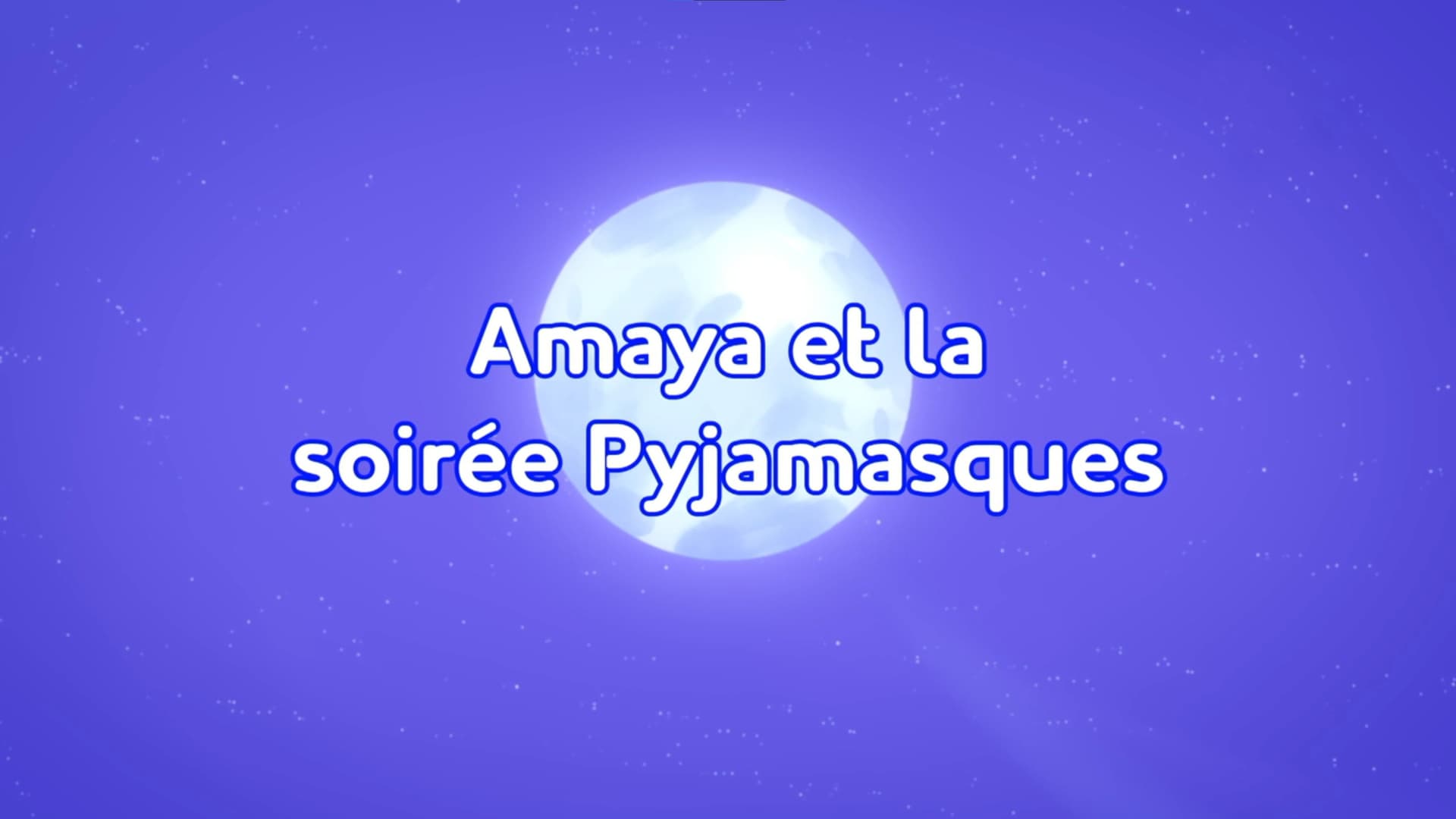 Amaya et la soirée Pyjamasques Amaya et la soirée Pyjamasques