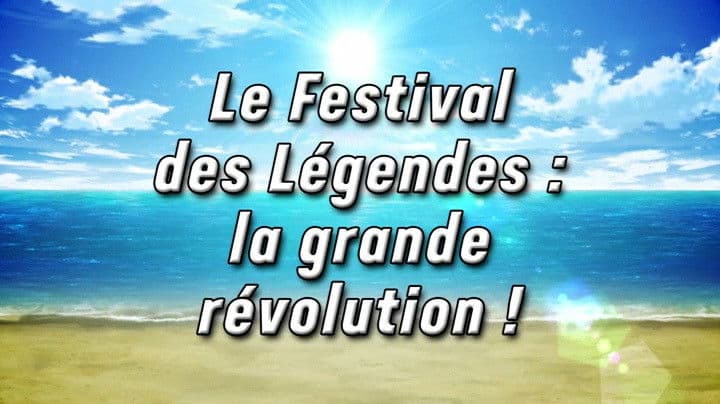 Le Festival des Légendes : la grande révolution ! Le Festival des Légendes : la grande révolution !