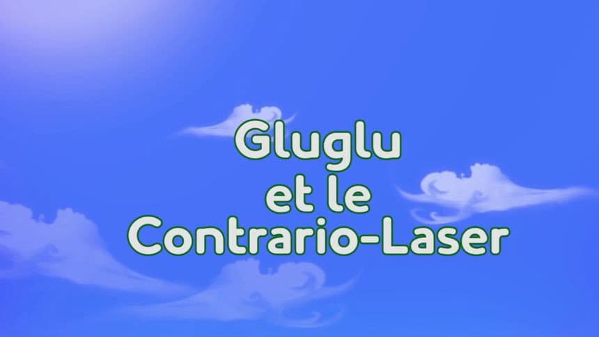 Gluglu et le contrario laser Gluglu et le contrario laser